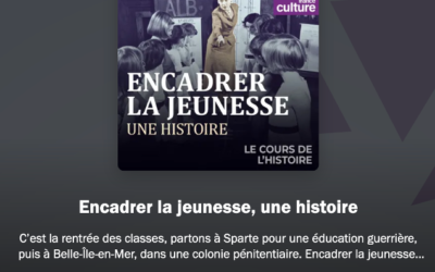 Encadrer la Jeunesse une Histoire  France Culture : 4 épisodes 58′ à écouter :