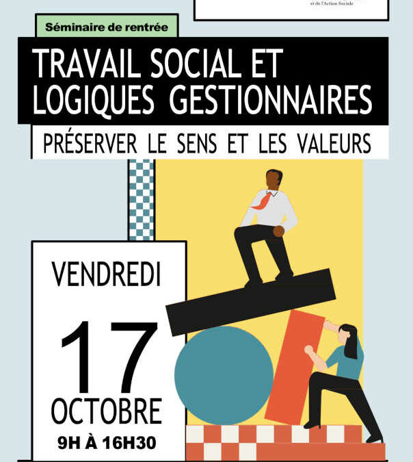 17 octobre à Lens TRAVAIL SOCIAL ET LOGIQUES GESTIONNAIRES PRÉSERVER LE SENS ET LES VALEURS