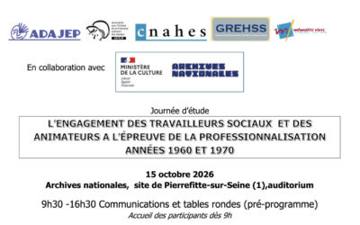 15 octobre 2026 Archives Nationales : « Années 60 et 70 l’engagement des travailleurs sociaux et des animateurs à l’épreuve de la professionnalisation »